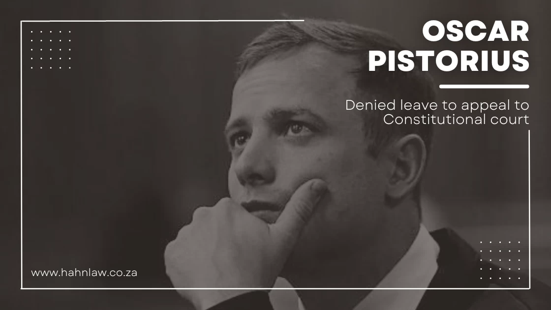 Oscar Pistorius – Denied Leave to Appeal to Constitutional Court