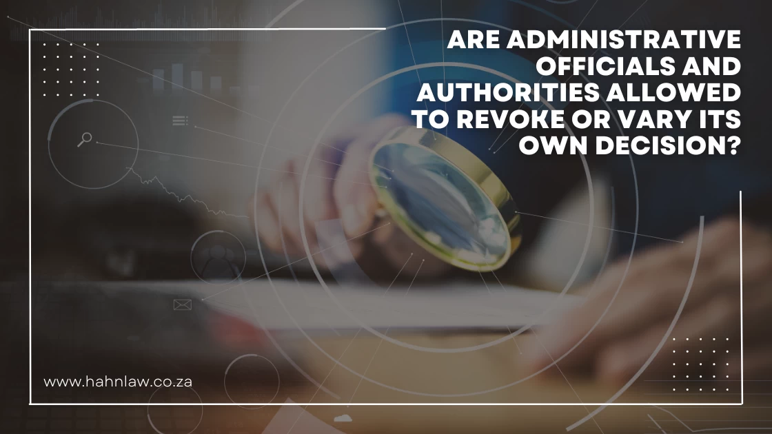 Are Administrative Officials and Authorities Allowed to Revoke or Vary Its Own Decision?