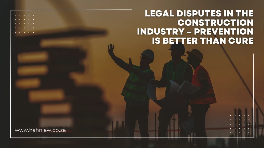 Legal Disputes in the Construction Industry – Prevention is Better Than Cure